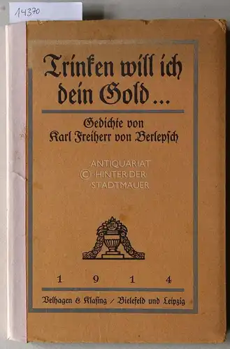 Berlepsch, Karl von: Trinken will ich dein Gold ... Gedichte von. 