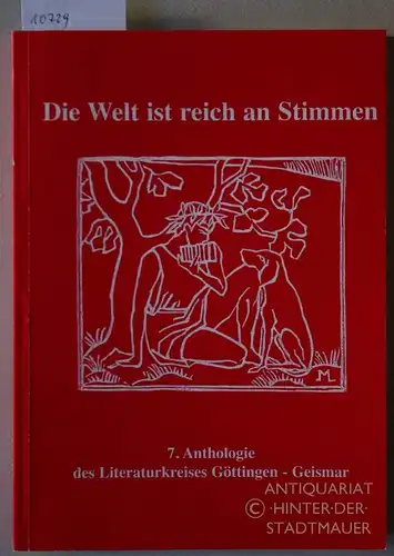 Die Welt ist reich an Stimmen. 7. Anthologie des Literaturkreises Göttingen - Geismar. 