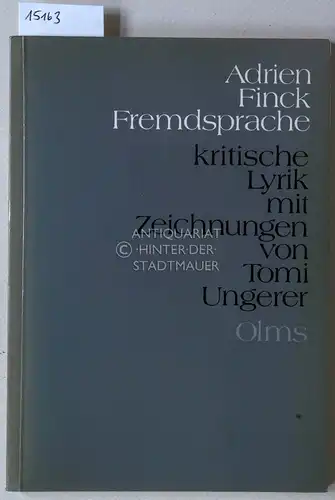 Finck, Adrien: Fremdsprache. [= Auslandsdeutsche Literatur der Gegenwart, Band 21] Kritische Lyrik mit Zeichungen von Tomi Ungerer. 