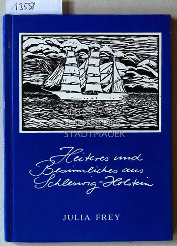 Frey, Julia: Heiteres und Besinnliches aus Schleswig-Holstein. (Heitere und besinnliche Gedichte aus dem Land zwischen den Meeren. 