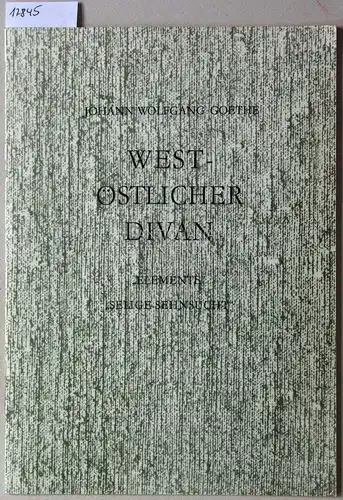 Goethe, Johann Wolfgang von: West-östlicher Divan: "Elemente", "Selige Sehnsucht". (Faksimile). 