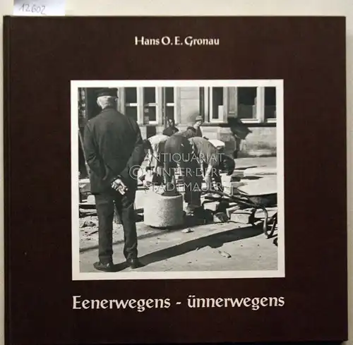 Gronau, Hans O. E: Eenerwegens - ünnerwegens. Biller - Gedichten. 
