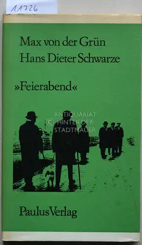 Grün, Max von der und Hans Dieter Schwarze: Feierabend. Dreh- und Tagebuch eines Fernsehfilms. (Bildtaf. u. Fotografiken nach Aufn. von Karl Reiter u. Helmut Orwat). 