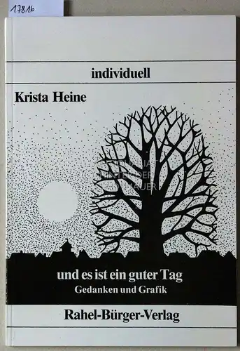 Heine, Krista: und es ist ein guter Tag. Gedanken und Grafik. [= individuell]. 