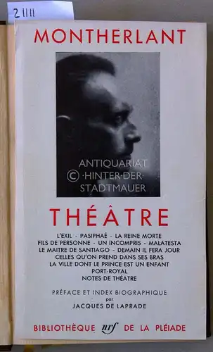 Montherlant, Henry de: Théatre. [= Bibliothèque de la Pleiade, Bd. 106] Préface de J. de Laprade. 