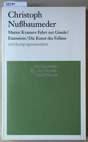 Nußbaumeder, Christoph: Mutter Kramers Fahrt zur Gnade / Eisenstein / Die Kunst des Fallens. [= suhrkamp spectaculum]. 