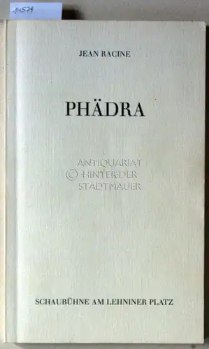 Racine, Jean: Phädra. In Zus.arbeit m.d. Schaubühne revidierte Übers. v. Simon Werle. 