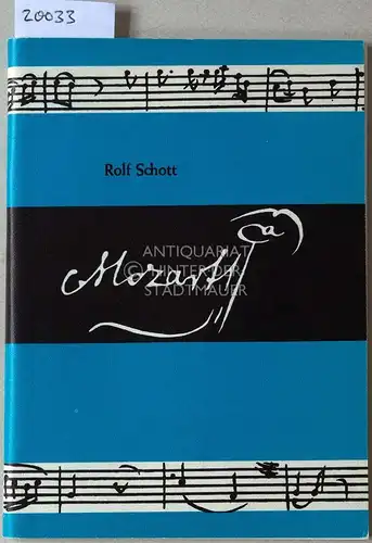 Schott, Rolf: Mozart: Szenen aus seinem Leben. Hrsg. u. für die Bühne bearb. v. Dankwart v. Loeper. 