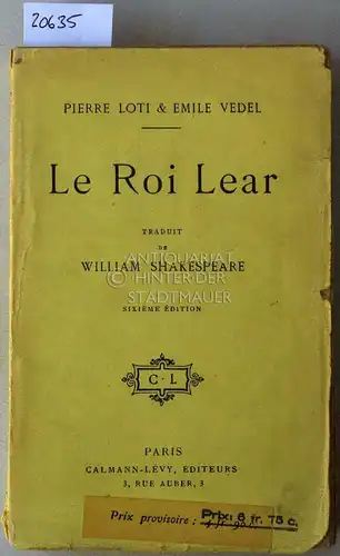Shakespeare, William, Pierre (Übers.) Loti und Emile (Übers.) Vedel: Le Roi Lear. 