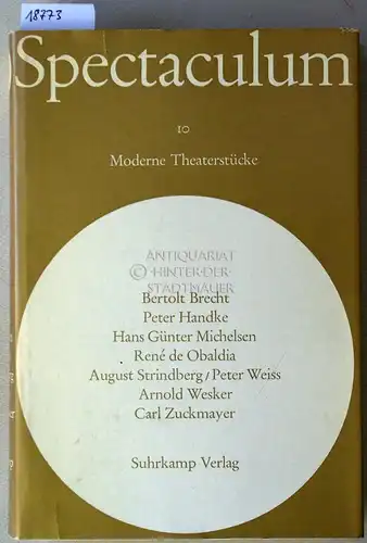 Spectaculum 10 - Sieben moderne Theaterstücke. Bertolt Brecht - Peter Handke - Hans Günter Michelsen - René de Obaldia - August Strindberg/Peter Weiss - Arnold Wesker - Carl Zuckmayer. 