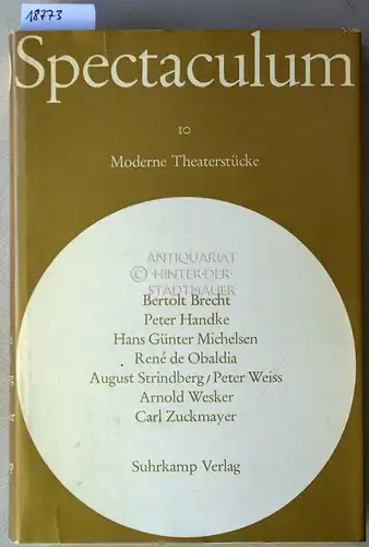 Spectaculum 10 - Sieben moderne Theaterstücke. Bertolt Brecht - Peter Handke - Hans Günter Michelsen - René de Obaldia - August Strindberg/Peter Weiss - Arnold Wesker - Carl Zuckmayer.