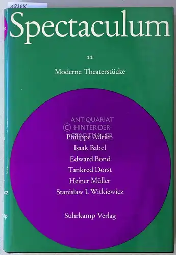 Spectaculum 11 - Sechs moderne Theaterstücke. PHilippe Adrien - Isaak Babel - Edward Bond - Tankred Dorst - Heiner Müller - Stanislaw I. Witkiewicz. 