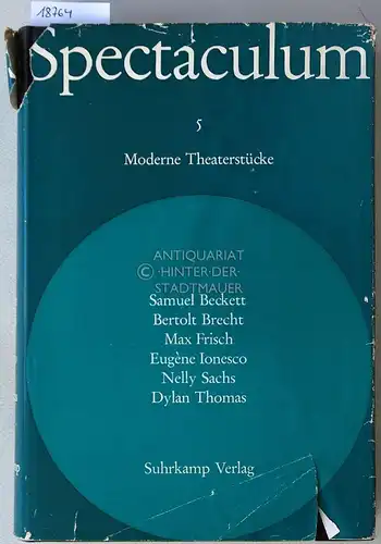 Spectaculum 5 - Sechs moderne Theaterstücke. Samuel Beckett - Bertolt Brecht - Max Frisch - Eugène Ionesco - Nelly Sachs - Dylan Thomas. 