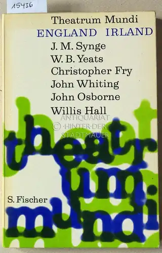 Theatrum Mundi: England - Irland. J. M. Synge, W. B. Yeats, Christopher Fry, John Whiting, John Osborne, Willis Hall. 