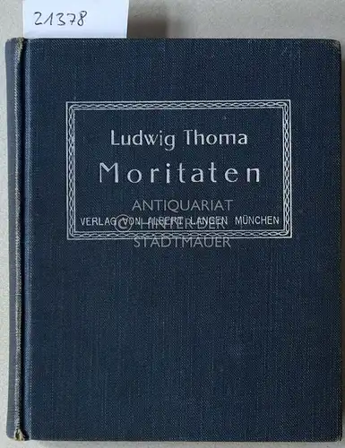 Thoma, Ludwig: Moritaten. [= Kleine Bibliothek Langen, Bd. 100] Wahrheitsgetreu berichtet von Ludwig Thoma. 