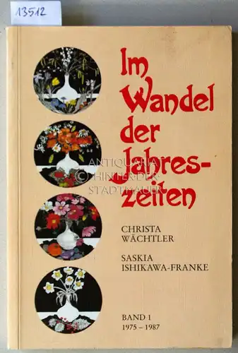 Wächtler, Christa und Saskia Ishikawa-Franke: [Doppelband] Bd. 1: Im Wandel der Jahreszeiten. 1975 - 1987. // Bd. 2: Jahreszeiten. Bilder und Verse - Haiku, Senryu, Tanka, Rengu, Senku in der Tradition japanischer Gedichtformen, 1987-2000. 