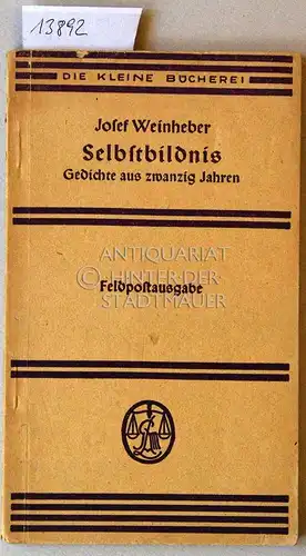 Weinheber, Josef: Selbstbildnis. Gedichte aus 20 Jahren von ihm selbst ausgewählt. Feldpostausgabe. [= Die kleine Bücherei, 67]. 