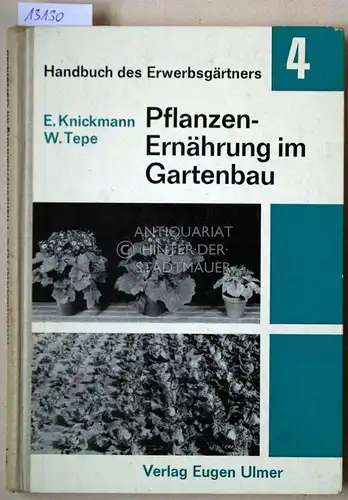 Knickmann, Erich und Walter Tepe: Pflanzenernährung im Gartenbau. Gemüse - Zierpflanzen. [= Handbuch des Erwerbsgärtners, 4]. 