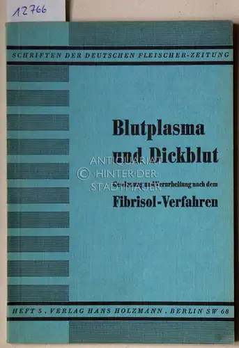 Bachstein, Erwin: Blutplasma und Dickblut. [= Schriften der Deutschen Fleischer-Zeitung]. 