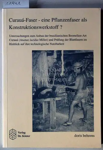 Behrens, Doris: Curauá Faser   eine Pflanzenfaser als Konstruktionswerkstoff? Untersuchungen zum Anbau der brasilianischen Bromelien Art Curauá (Ananas lucidus Miller) und Prüfung der Blattfasern.. 