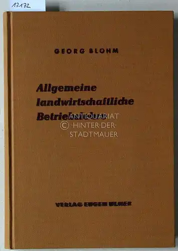 Blohm, Georg: Allgemeine landwirtschaftliche Betriebslehre. Grundsätze für die betriebswirtschaftliche Einrichtung und Führung von Bauernhöfen. 