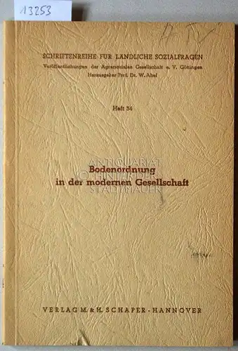Bodenordnung in der modernen Gesellschaft. [= Schriftenreihe für ländliche Sozialfragen, H. 34] Mit Beitr. von G. A. Zinn. 