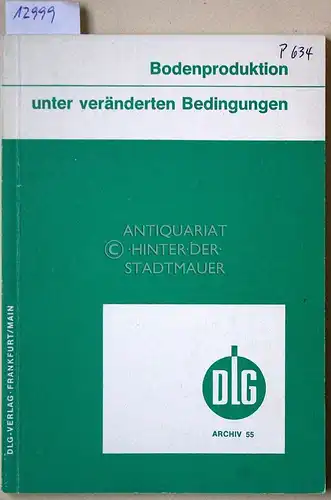 Bodenproduktion unter veränderten Bedingungen. [=  Archiv der DLG ; Bd. 55] Vorträge auf d. DLG-Sommertagung 1974 in Stuttgart-Hohenheim in Verbindung mit d. Hohenheimer Universitätstag. 