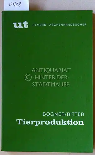 Bogner, Hermann (Hrsg.) und Hermann-Christof (Hrsg.) Ritter: Tierproduktion. [= UT - Ulmers Taschenhandbücher]. 