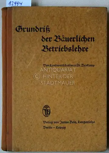 Brokamp, Josef: Grundriss der bäuerlichen Betriebslehre für Landwirtschaftsschulen und zur Selbstbelehrung. 