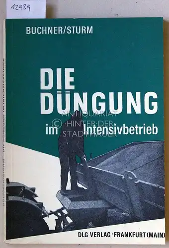 Buchner, Anton und Hellmut Sturm: Die Düngung im Intensivbetrieb. [= Arbeiten der DLG, Bd. 46]. 