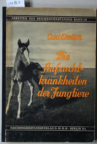 Ehrlich, Curt: Aufzuchtkrankheiten der Jungtiere.  [= Arbeiten des Reichsnährstandes, Bd. 15]. 