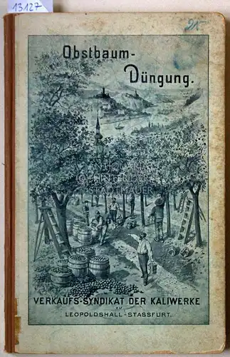 Erfahrungen über Obstbaumdüngung mit einem Anhange über Rebendüngung. Hrsg. v.d. Agricultur-Abtheilung d. Verkaufs-Syndikats der Kaliwerke Leopoldshall-Staßfurt. 