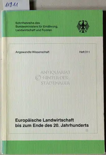 Europäische Landwirtschaft bis zum Ende des 20. Jahrhunderts. [= Schriftenreihe des Bundesministers für Ernährung, Landwirtschaft u. Forsten; Reihe A: Angewandte Wissenschaft, H. 311] Wirtschaftskomm. d. Vereinten Nationen für Europa. 