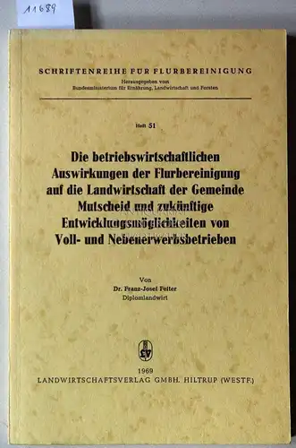 Feiter, Franz Josef: Die betriebswirtschaftlichen Auswirkungen der Flurbereinigung auf die Landwirtschaft der Gemeinde Mutscheid und zukünftige Entwicklungsmöglichkeiten von Voll  und Nebenerwerbsbetrieben. [= Schriftenreihe für.. 