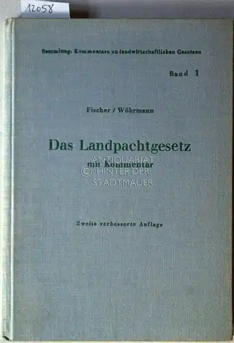 Fischer, W. und O. Wöhrmann: Das Landpachtgesetz. Gesetz über das landwirtschaftliche Pachtwesen vom 25. Juni 1952 (BGBl. I S. 343). Kommentar. [= Sammlung: Kommentare zu landwirtschaftlichen Gesetzen; Bd. 1]. 