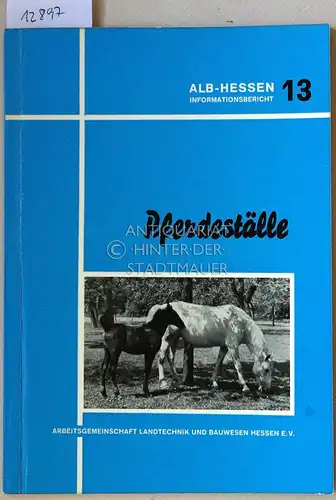 Franke, Horst und Walter Nicolay: Pferdeställe. [= ALB-Hessen Informationsbericht 13] Hrsg. v.d. AG Landtechnik und Bauwesen Hessen e.V. (ALB). 