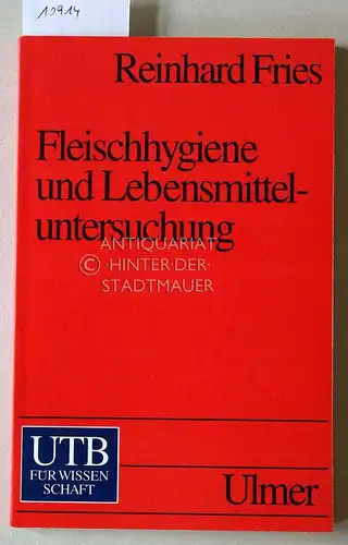 Fries, Reinhard: Fleischhygiene und Lebensmitteluntersuchung. [= Uni-Taschebücher 1678]. 