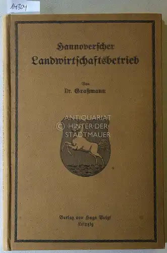 Graßmann: Hannoverscher Landwirtschaftsbetrieb. Heimat-Betriebskunde für angehende hannoversche Landwirte. 