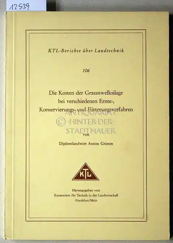 Grimm, Anton: Die Kosten der Grasanwelksilage bei verschiedenen Ernte-, Konservierungs- und Fütterungsverfahren. [= KTL-Berichte über Landtechnik, Bd. 106]. 