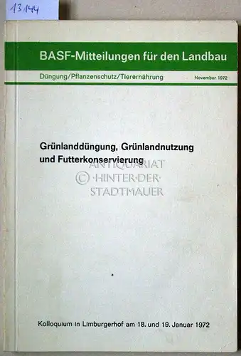 Grünlanddüngung, Grünlandnutzung und Futterkonservierung. Kolloquium in Limburgerhof am 18. und 19. Januar 1972. [= BASF-Mitteilungen für den Landbau, Düngung/Pflanzenschutz/Tierernährung, November 1972]. 