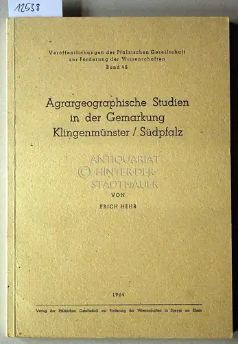 Hehr, Erich: Agrargeographische Studien in der Gemarkung Klingenmünster. [= Veröffentlichungen der Pfälzischen Gesellschaft zur Förderung der Wissenschaften, Bd. 45]. 
