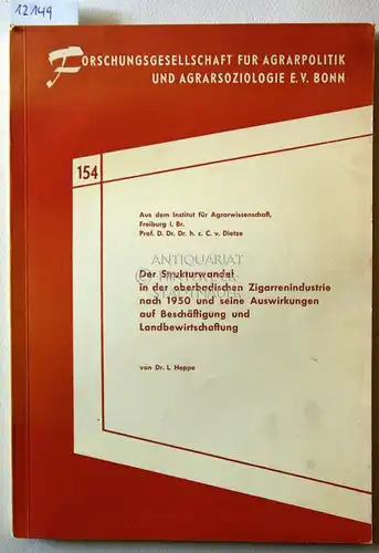 Heppe, Ludwig: Der Strukturwandel in der oberbadischen Zigarrenindustrie nach 1950 und seine Auswirkungen auf Beschäftigung und Landbewirtschaftung. [= Forschingsgesellschafr für Agrarpolitik und Agrarsoziologie, Bd. 154]...