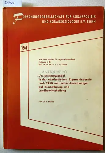 Heppe, Ludwig: Der Strukturwandel in der oberbadischen Zigarrenindustrie nach 1950 und seine Auswirkungen auf Beschäftigung und Landbewirtschaftung. [= Forschingsgesellschafr für Agrarpolitik und Agrarsoziologie, Bd. 154].. 