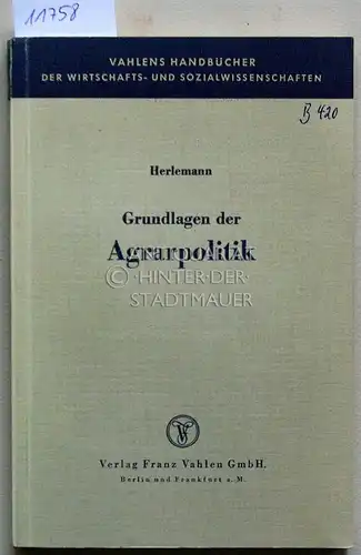 Herlemann, Hans-Heinrich: Grundlagen der Agrarpolitik. Die Landwirtschaft im Wirtschaftswachstum. [= Vahlens Handbücher der Wirtschafts- und Sozialwissenschaften]. 