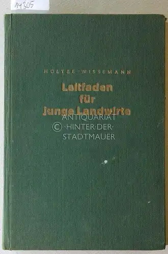Holtze, Kurt und Wilhelm Wissemann: Leitfaden für junge Landwirte. Was du wissen musst. 