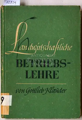 Klauder, Gottlieb: Landwirtschaftliche Betriebslehre. Grundlagen, Grundsätze u. Verfahren bei der Bewirtschaftung landwirtschaftlicher Betriebe. 