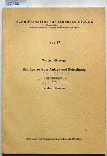 Klempert, Bernhard: Wirtschaftswege. Beiträge zu ihrer Anlage und Befestigung. Berichte aus der Vortragsreihe Technik der Wegebefestigung am 13. u. 14. März 1962 in Essen. [= Schriftenreihe für Flurbereinigung H. 37]. 