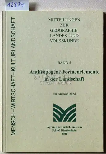 Knauss, Jürgen (Hrsg.): Anthropogene Formenelemente in der Landschaft. - ein Auswahlband - [= Mitteilungen zur Geographie, Landes- und Volkskunde, Bd. 5] Mensch - Wirtschaft - Kulturlandschaft. 