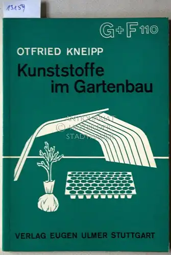 Kneipp, Otfried: Kunststoffe im Gartenbau. [= Grundlagen und Fortschritte im Garten- und Weinbau, H. 110]. 