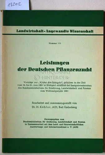 Köhler, Herbert (Bearb.): Leistungen der deutschen Pflanzenzucht. [= Landwirtschaft-angewandte Wissenschaft, Nr. 111 Vorträge z. Woche d. Saatguts 16. bis 21. Juni 1961 in Stuttgart anlässl...